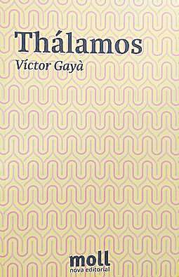 VÍCTOR GAYÀ. Thálamos. Nova editorial Moll, 76 pàgines, 10€.