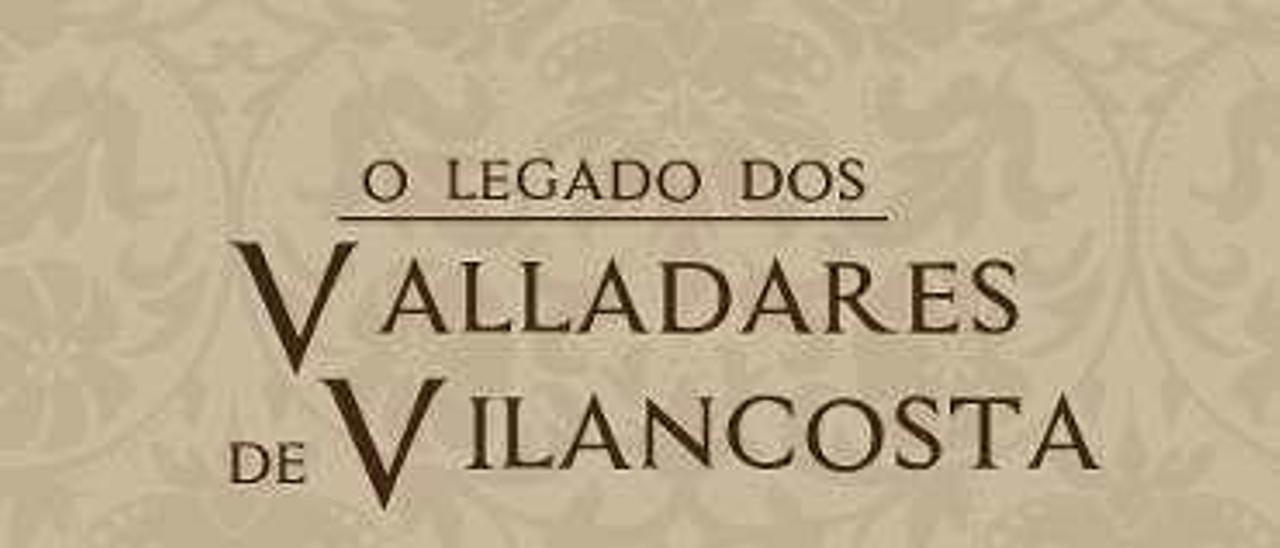 Cuberta de &quot;O legado dos Valladares de Vilancosta&quot;.