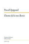 PASCAL QUIGNARD. L’Home de les tres lletres. Traducció Antoni Clapés. Quid Pro Quo, 190 pàgines. 19 €.