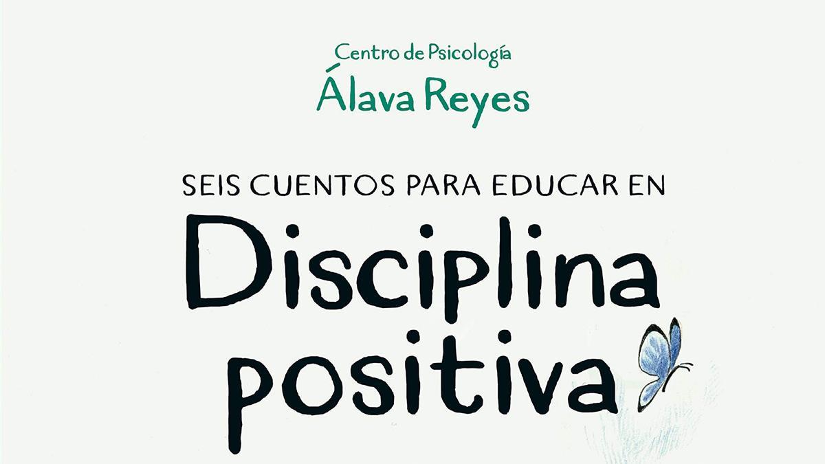 “Seis cuentos para educar en disciplina positiva”, por el Centro de Psicología Álava Reyes