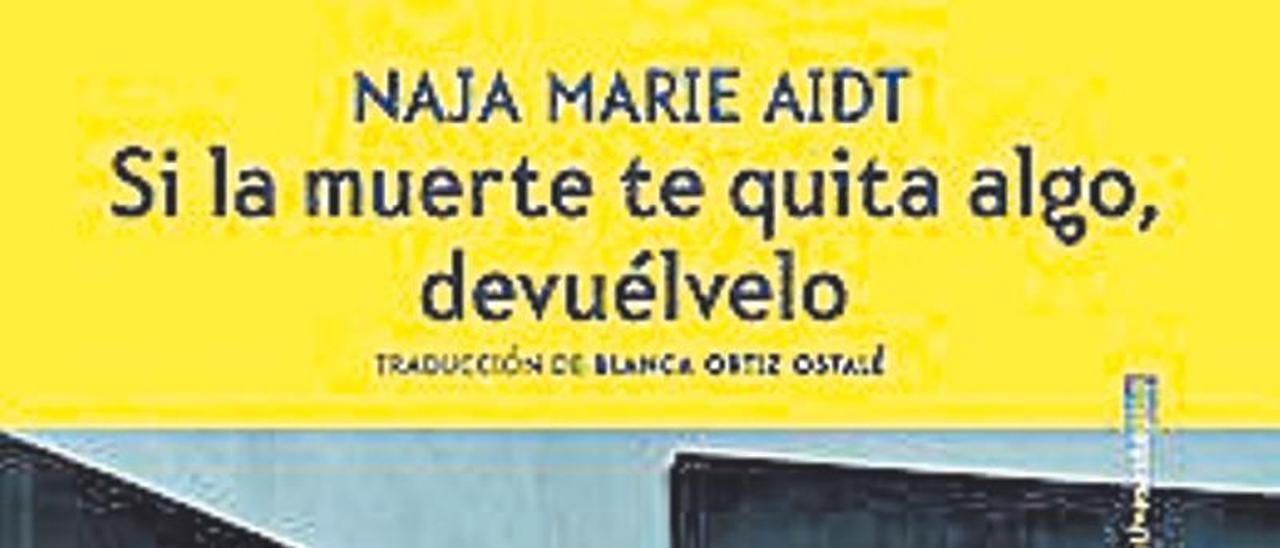 NAJA MARIE AIDT. Si la muerte te quita algo, devuélvelo. Traducción Blanca Ortiz Ostalé. Sexto Piso, 132 páginas.