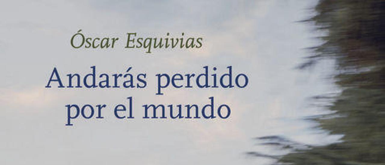 Andarás perdido por el mundo | Óscar Esquivias | Ediciones del Viento, 248 páginas