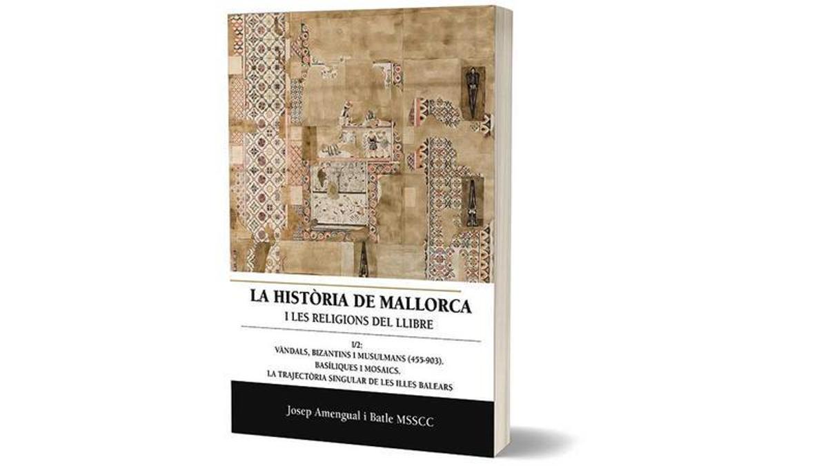 El doctor en historia Josep Amengual i Batle nos presenta ahora el segundo tomo de La Historia de Mallorca i les religions del llibre I/2: Vàndals, bizantins i musulmans. Basíliques i Mosaics.
