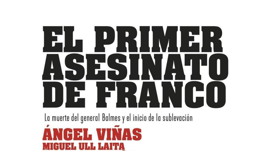 &quot;El primer asesinato de Franco&quot; narra la muerte del general Balmes