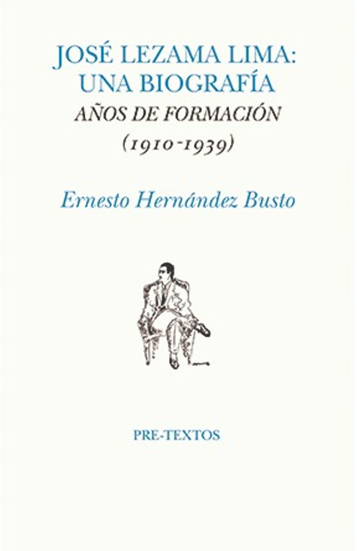 José Lezama Lima: una biografía. Años de formación (1910-1939) de Ernesto Hernández Busto