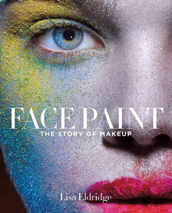 Face Paint: The Story of Makeup, de Lisa Eldridge