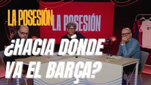 La Posesión 1x23: ¿Hacia dónde va el Barça? Primera oferta de fichaje en marcha
