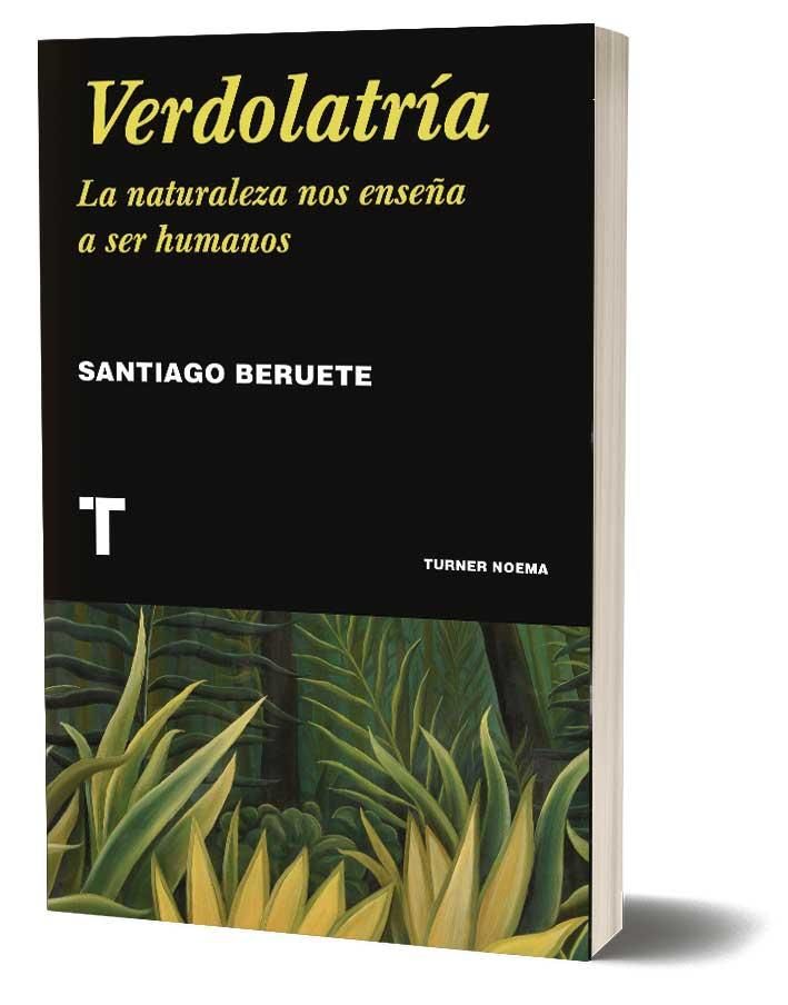 Verdolatría. La naturaleza nos enseña a ser humanos de Santiago Beruete