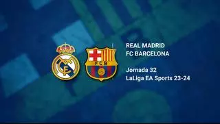 Real Madrid-FC Barcelona: horario y dónde ver por TV el clásico de la jornada 32 de LaLiga EA Sports 2023/24