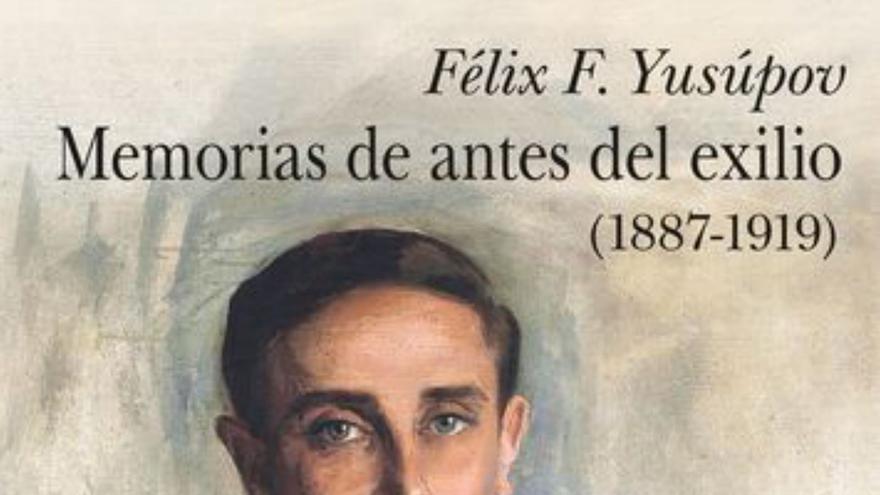 Félix F. Yusúpov Memorias de antes del exilio (1887-1919) Traducción de Isabel González-Gallarza Alba 400 páginas / 14 euros