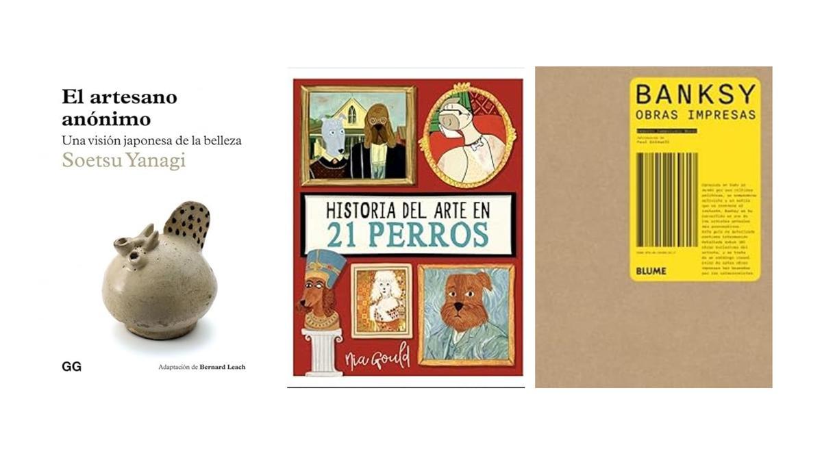 Portadas de 'El artesano anónimo', 'Historia del arte en 21 perros' y 'Banksy. Obras impresas'.