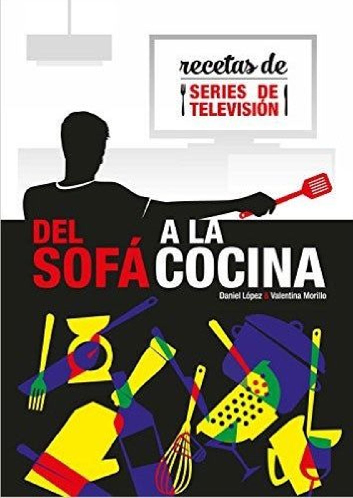 Del sofá a la cocina: Recetas de series de televisión, de Daniel López López y Valentina Morillo Ávila