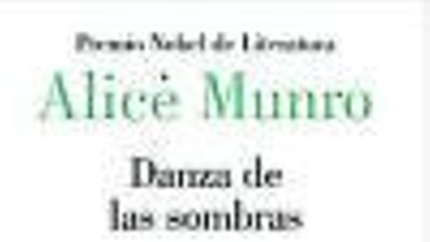 Alice Munro  Danza de   las sombras   Lumen  Traducción: Eugenia Vázquez Nacarino   416 páginas  20,90 euros