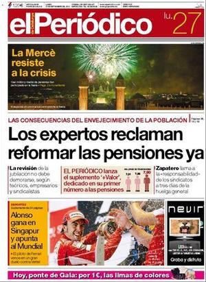 EL PERIÓDICO obre explicant que els experts reclamen reformar les pensions ja, la crida de Zapatero als sindicats i la defensa de la reforma laboral del ministre Celestino Corbacho. També porta a primera la Mercè i el triomf de Fernando Alonso. A dins dóna com a temes propis la glòria i el drama dels germans Tévez --Carlos triomfa com a futbolista i Juan Alberto ha estat condemnat per atracar un furgó blindat-- , que l’agenda d’obres de Foment dóna ales al corredor ferroviari mediterrani, la humanització dels animalaris destinats a investigació, que els Mossos investiguen un macabre assassinat a Sant Pere Pescador, que el sector del llibre negocia l’arribada de l’’e-book’, l’arribada d’un film sobre l’origen de Facebook, les claus de Johan Cruyff i una anàlisi del primer mes de Lliga, en què Mourinho presenta uns números pitjors que Pellegrini.
