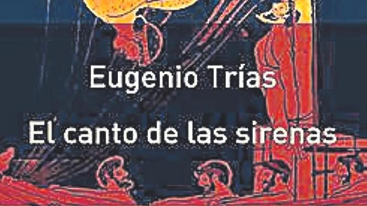 El canto de las sirenas, Eugenio Trías Galaxia. Gutenberg 1008 páginas. 23 euros