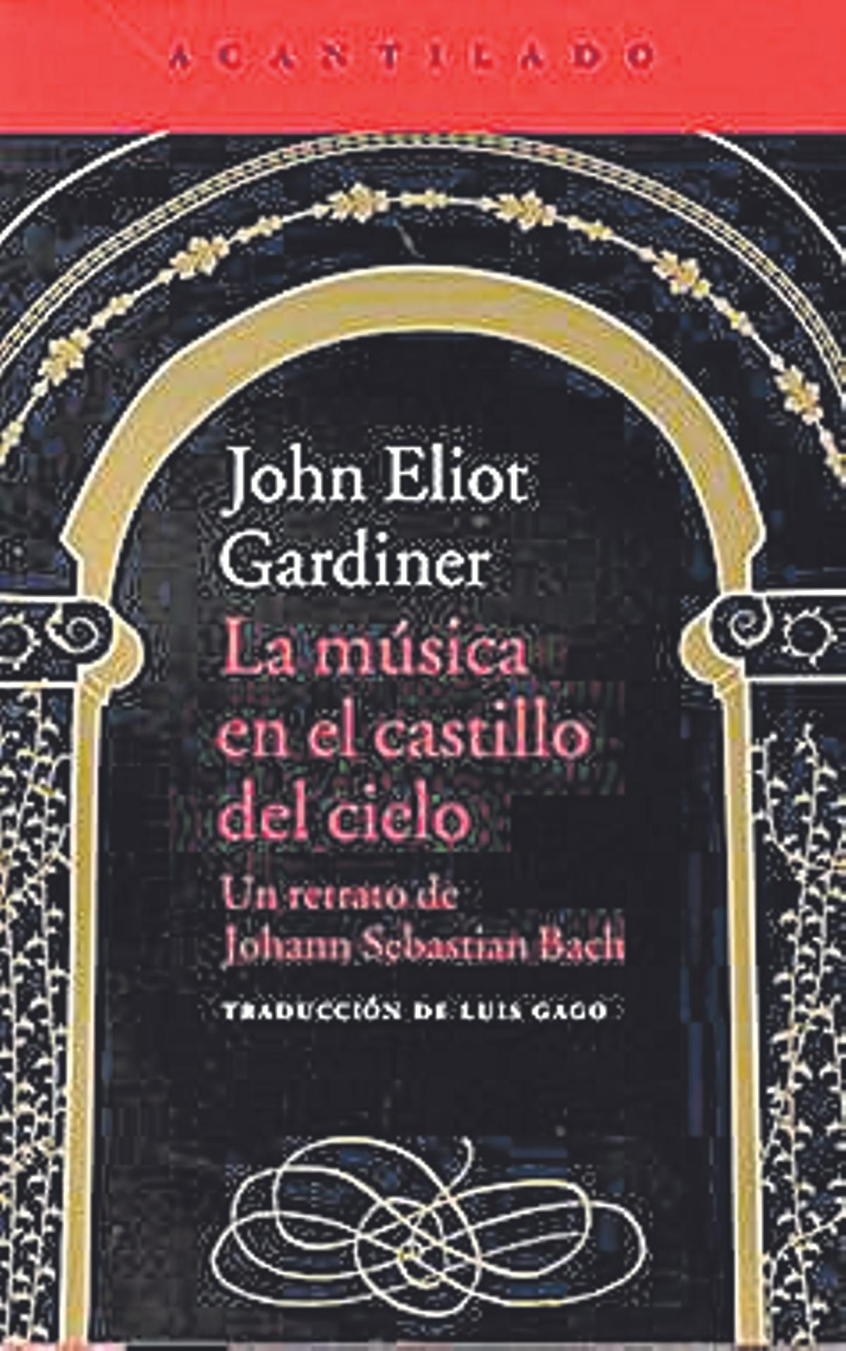La música en el Castillo del cielo, John Eliot Gardiner. Acantilado 928 páginas. 44 euros