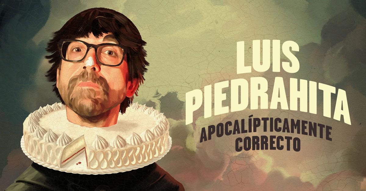 Cartel Luis Piedrahita 'Apocalípticamente correcto'