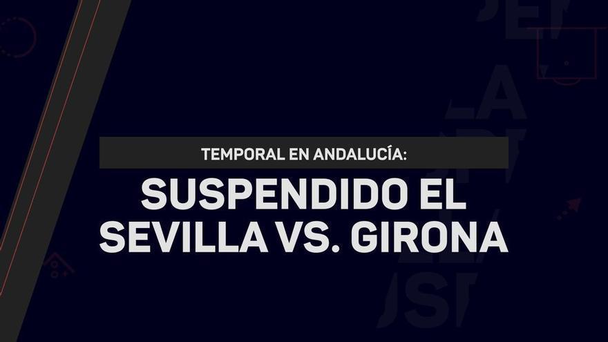 El Sevilla vs. Girona, aplazado al domingo por el temporal en Andalucía