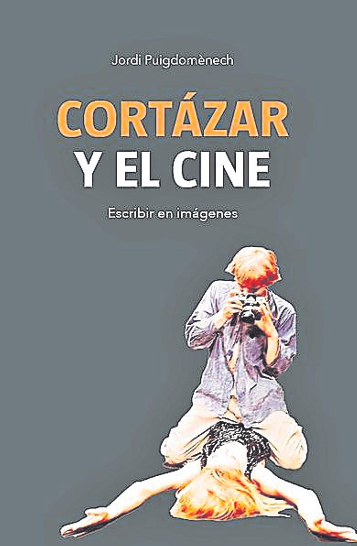 Jordi Puigdomenech  Cortázar y el cine. Escribir en imágenes   Ediciones JC   226 páginas / 16 euros
