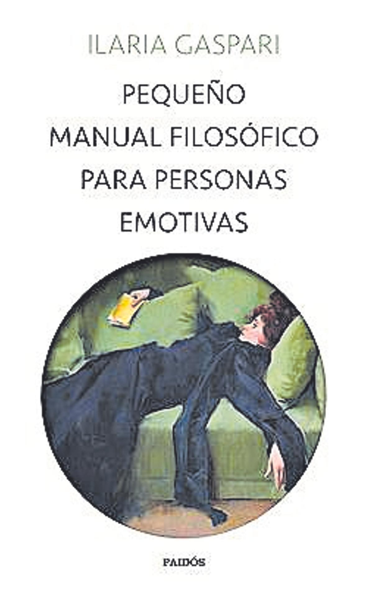 Pequeño manual filosófico para personas emotivas Ilaria Gaspari Paidós. 18,90 €