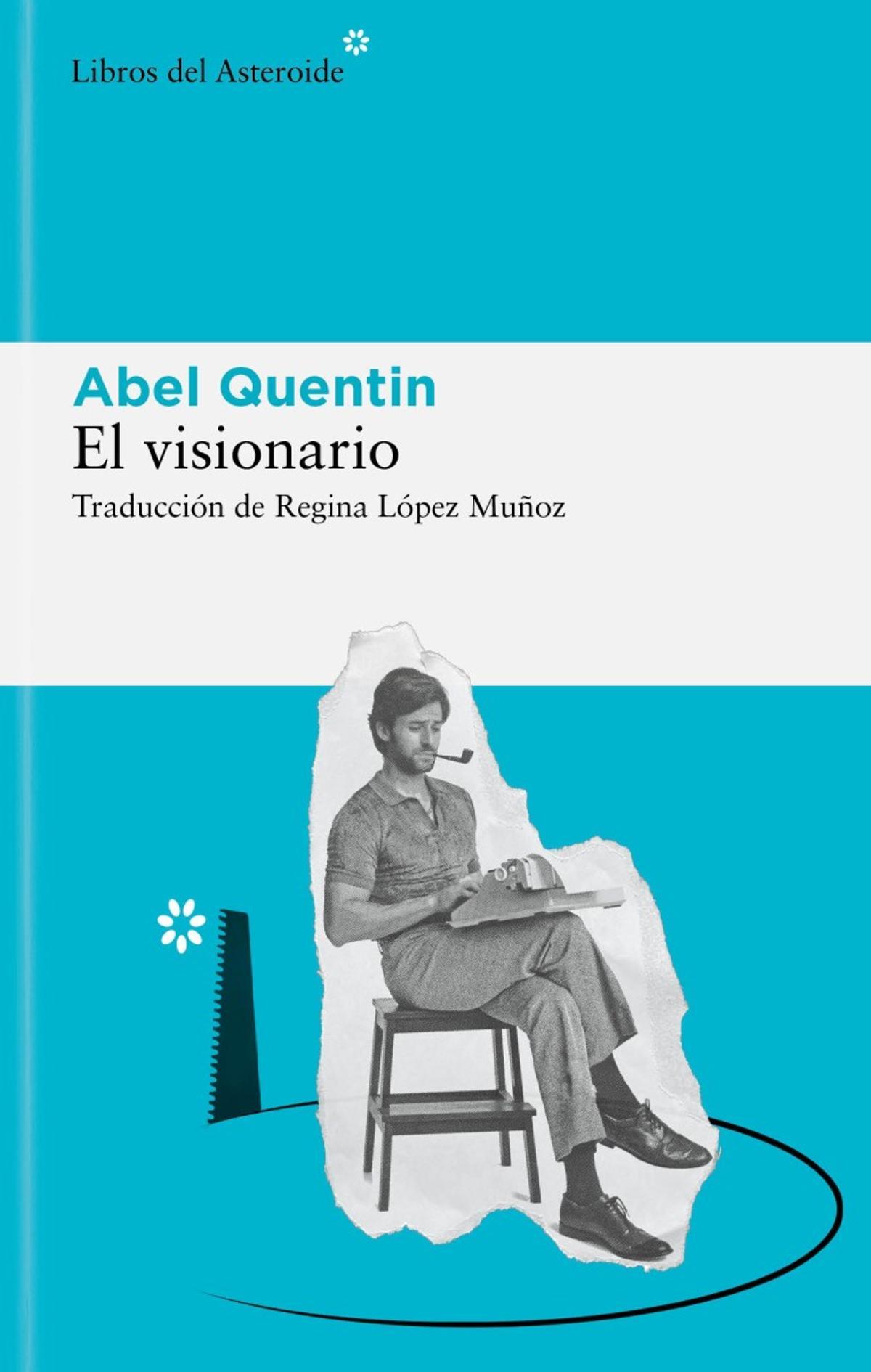 Portada del libro &quot;El visionario&quot;, de Abel Quentin.