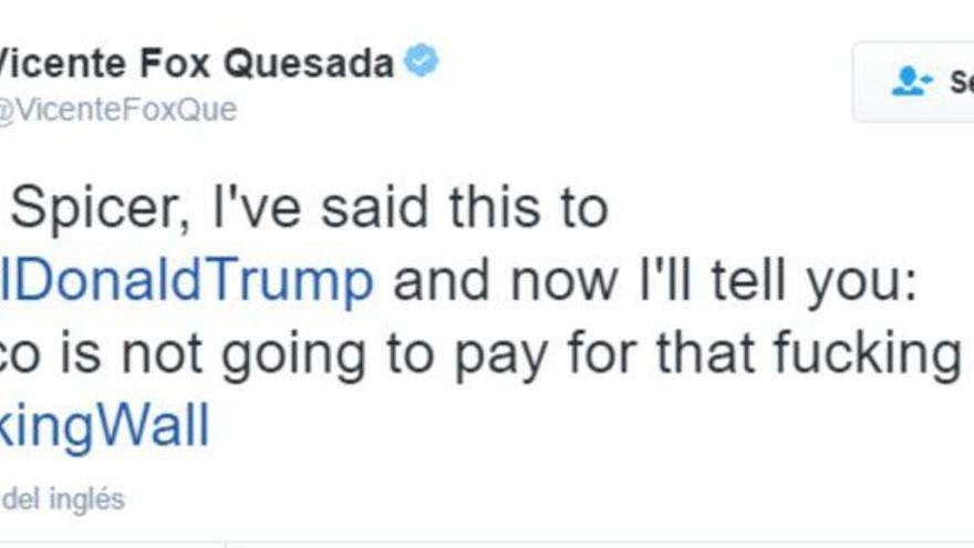 El expresidente Fox a Trump en Twitter: &quot;México no va a pagar por ese puto muro&quot;