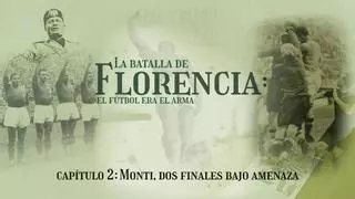 Podcast 'La Batalla de Florencia: el fútbol era el arma' | CAPÍTULO 2: Monti, dos finales bajo amenaza