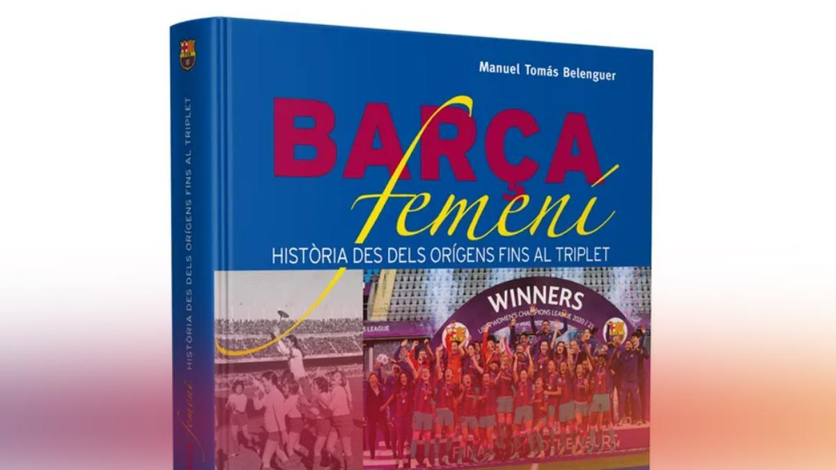 La portada del libro 'Barça femenino. Historia desde los orígenes hasta el Triplete'