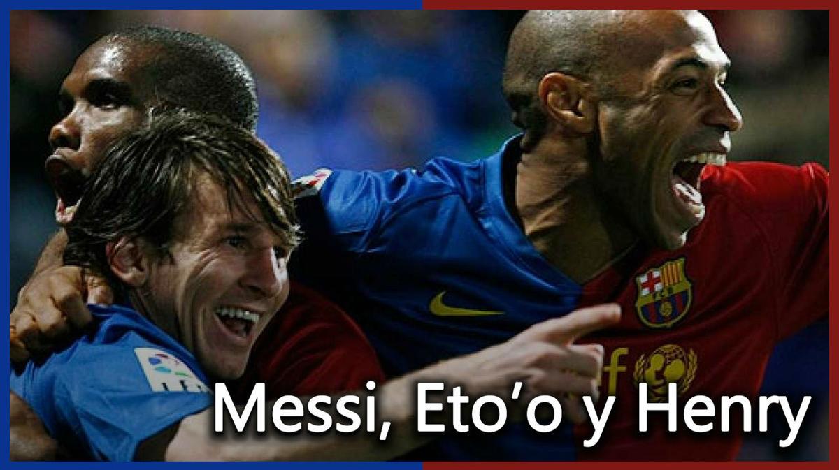 Messi, Etoo y Henry: delantera de leyenda