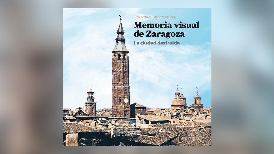 'La ciudad destruida', nueva entrega de la colección 'Memoria visual de Zaragoza'