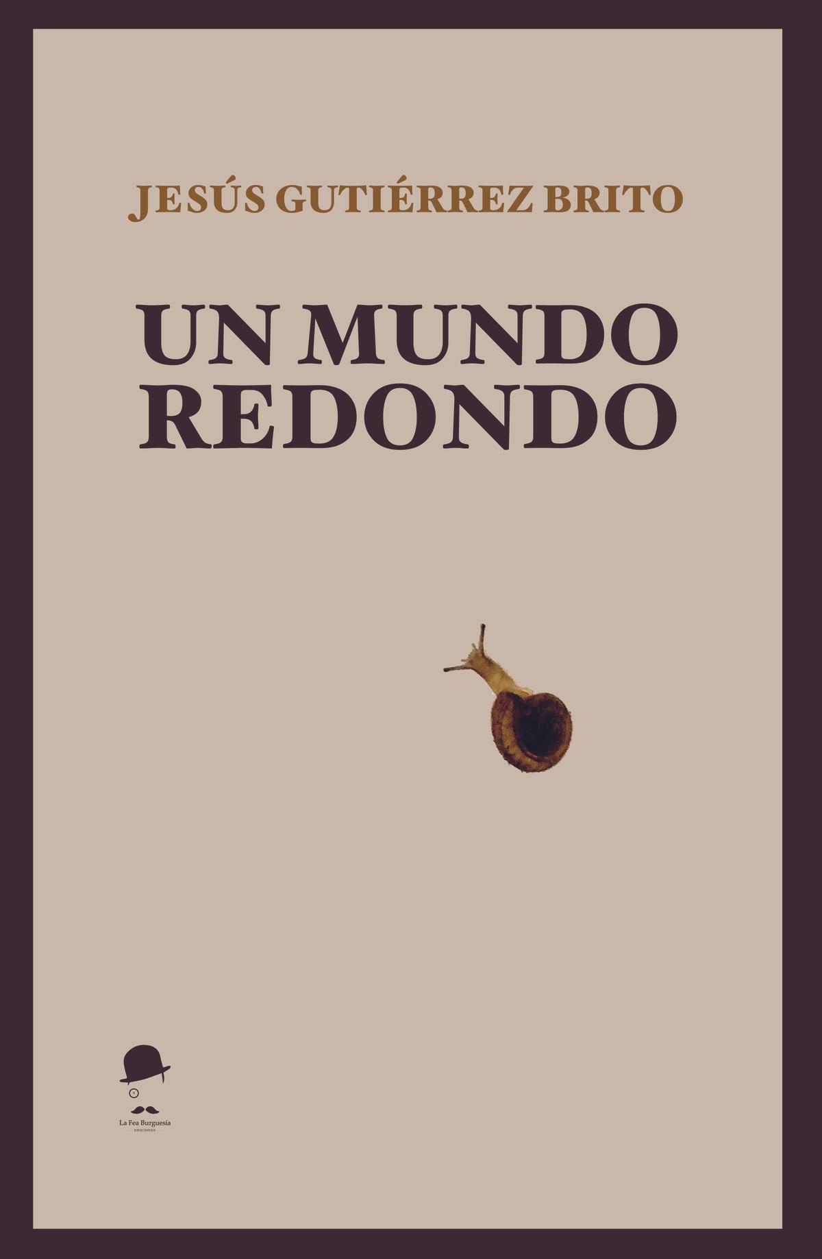 Jesús Gutiérrez Brito publica este enero su narrativa sugerente 'Un mundo redondo'.