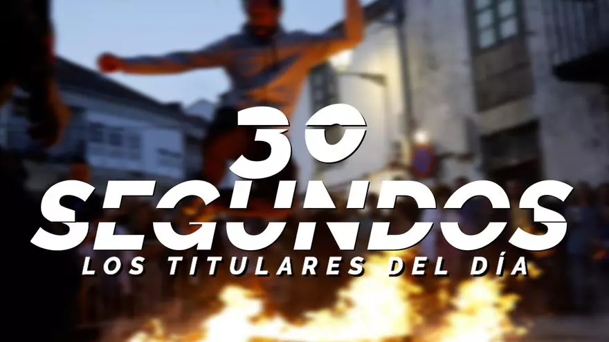Los titulares del día en 30 segundos