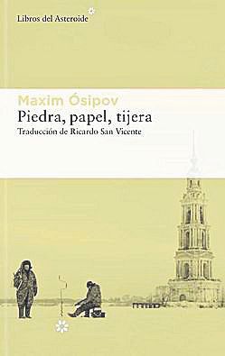 MAXIM ÓSIPOV. Piedra, papel, tijera. Libros del Asteroide, 328 páginas, 23,95€.