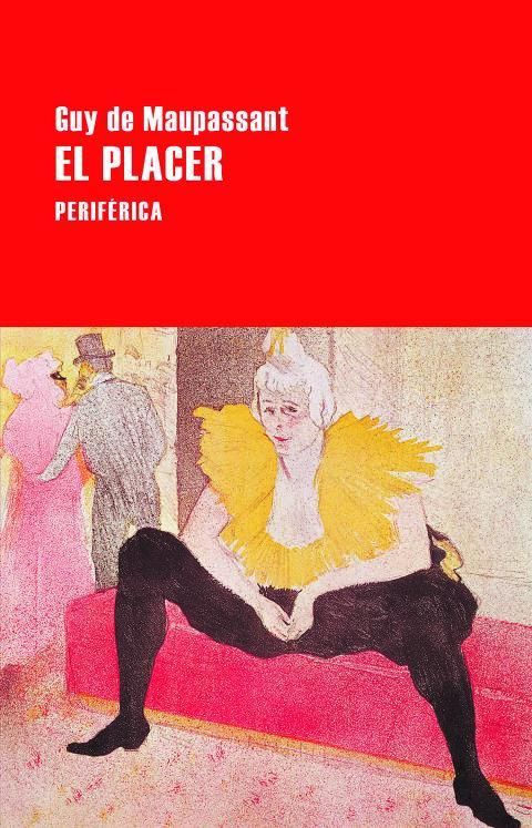 GUY DE MAUPASSANT. El placer. Traducción de Manuel Arranz. Periférica, 77 páginas, 11 €.