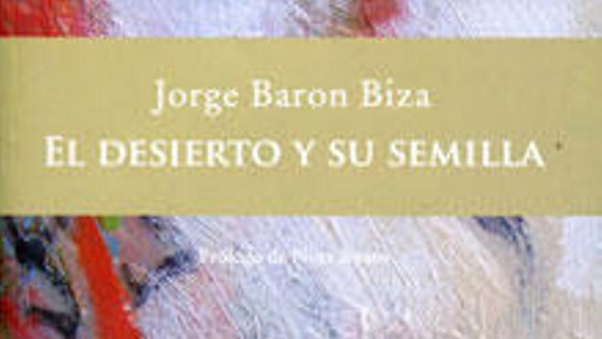 El desierto  y su semilla. Jorge Baron Biza.  Prólogo de  Nora Avaro. Eterna Cadencia.  224 páginas.  19, 50 euros