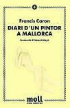 FRANCIS CARON. Diari d’un pintor a Mallorca. NOVA EDITORIAL MOLL,178 pàgines, 18 €.