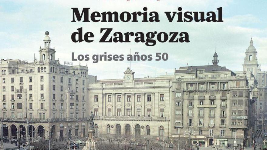 EL PERIÓDICO reedita &#039;Memoria visual de Zaragoza. Los grises años 50&#039;