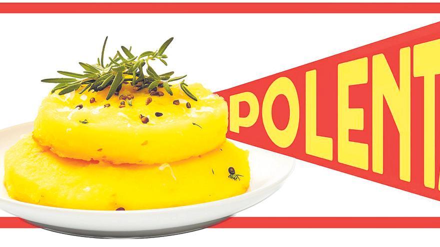 Polenta, polenta, siempre polenta…