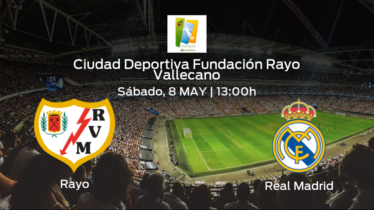 Jornada 29 de la Primera Iberdrola: previa del encuentro Rayo Vallecano Femenino - Real Madrid Femenino