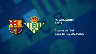 Barça - Betis: horario y dónde ver el partido de la Copa del Rey