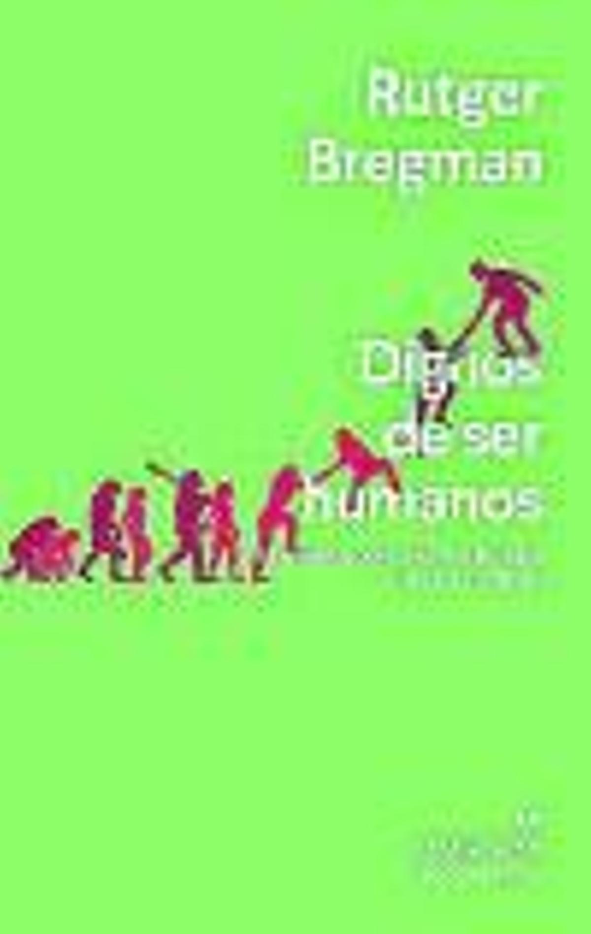 RUTGER BREGMAN. Dignos de ser humanos. Una nueva perspectiva histórica de la humanidad. Anagrama, 528 páginas, 22,9 €.