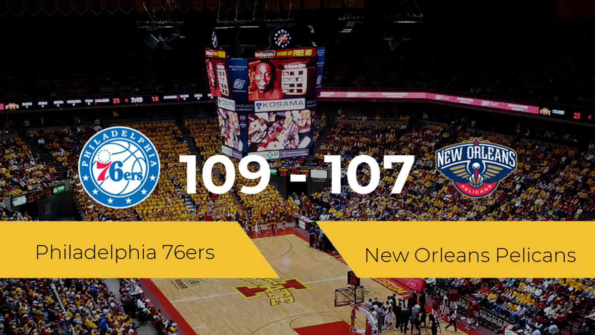 Philadelphia 76ers se impone por 109-107 frente a New Orleans Pelicans