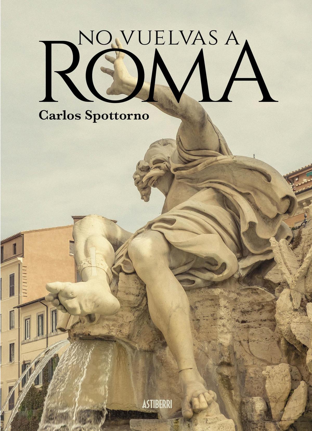 Portada del libro &quot;No vuelvas a Roma&quot; de Carlos Spottorno
