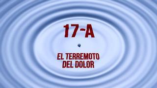 17-A: el terremoto del dolor