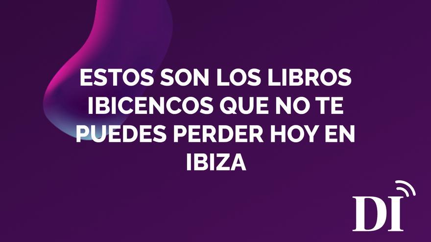 PODCAST | Estos son los libros ibicencos que no te puedes perder hoy en Ibiza