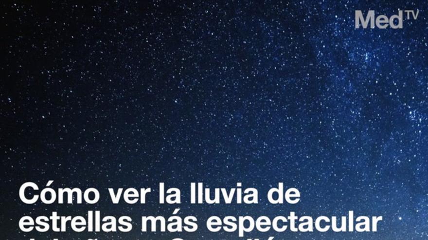 Cómo ver la lluvia de estrellas más espectacular del año en Castellón