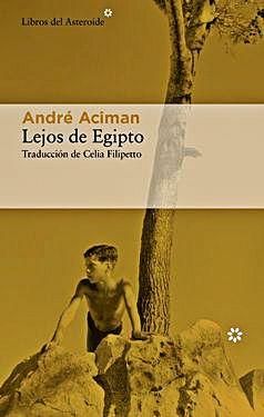 Lejos de Egipto - André Aciman - Traducción de Celia Filipetto Libros del Asteroide, 352 páginas