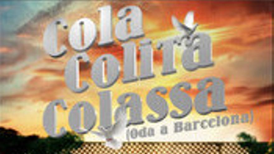 Cola, Colita, Colassa (Oda a Barcelona)