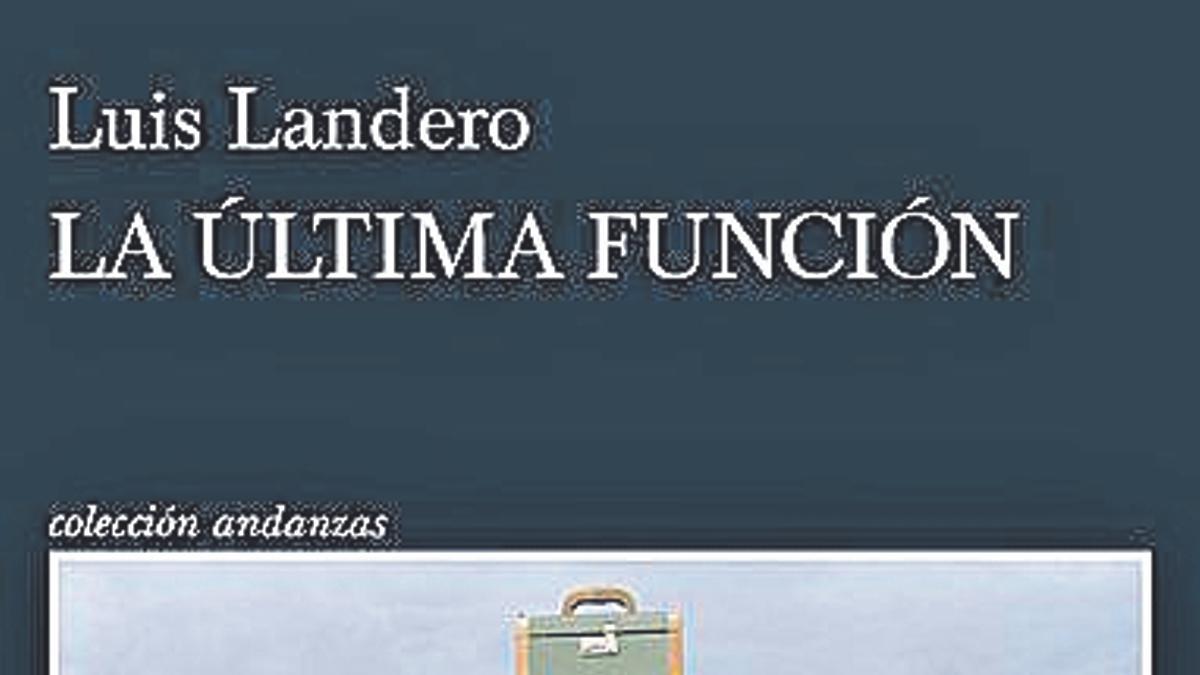 Luis Landero  La última función   Tusquets   224 páginas / 20,50 euros