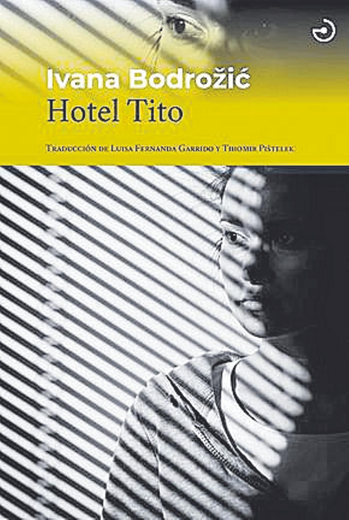 Ivana Bodrožic  Hotel Tito   Traducción de Luisa Fernanda Garrido y Tihomir Pištelek  Menoscuarto  208 páginas / 17,90 euros